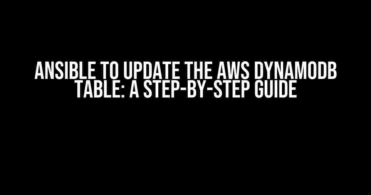 Ansible to Update the AWS DynamoDB Table: A Step-by-Step Guide