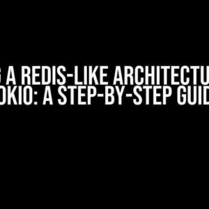 Building a Redis-like Architecture using Tokio: A Step-by-Step Guide