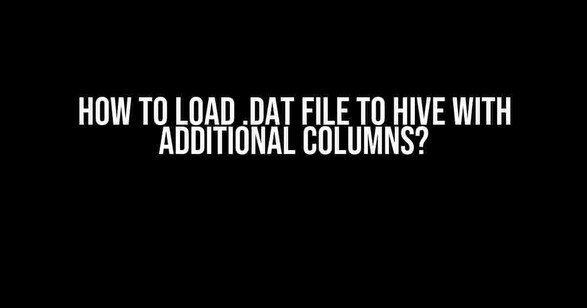 How to Load .dat File to Hive with Additional Columns?