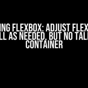 Mastering Flexbox: Adjust Flex Item to be as Tall as Needed, but No Taller than Container