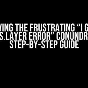 Solving the Frustrating “I get a Keras.Layer Error” Conundrum: A Step-by-Step Guide