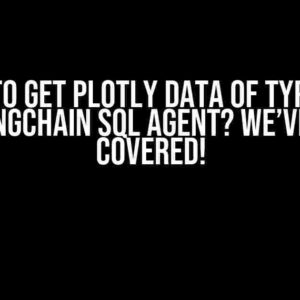 Unable to get Plotly Data of type Figure using Langchain SQL Agent? We’ve Got You Covered!